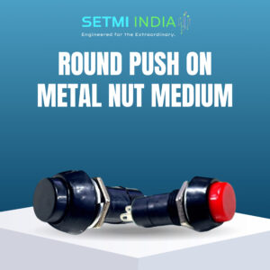 Round Push-On Switch Metal Nut Medium Setmi India